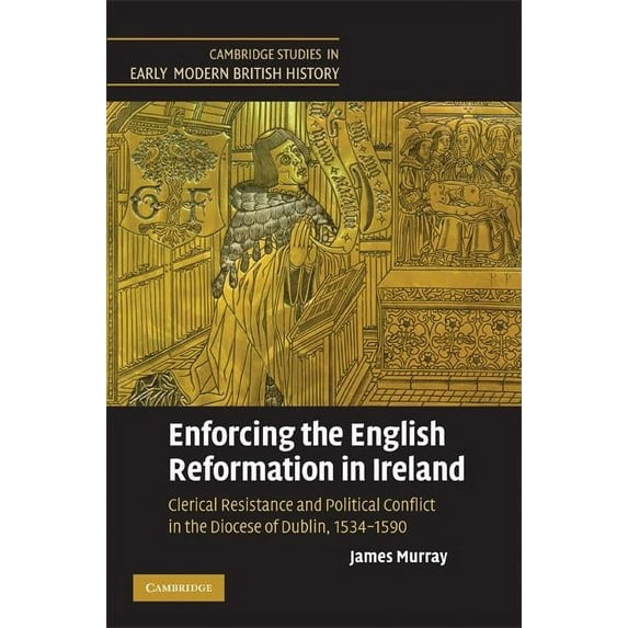Cambridge Studies in Early Modern Britis Enforcing the English Reformation in Ireland, (Hardcover)