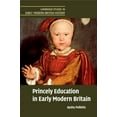 thumbnail image 1 of Cambridge Studies in Early Modern Britis Princely Education in Early Modern Britain, (Paperback), 1 of 1