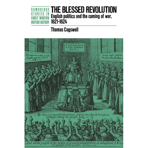 Cambridge Studies in Early Modern Britis The Blessed Revolution: English Politics and the Coming of War, 1621-1624, (Paperback)