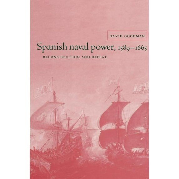 Cambridge Studies in Early Modern Histor Spanish Naval Power 1589 - 1665, (Paperback)