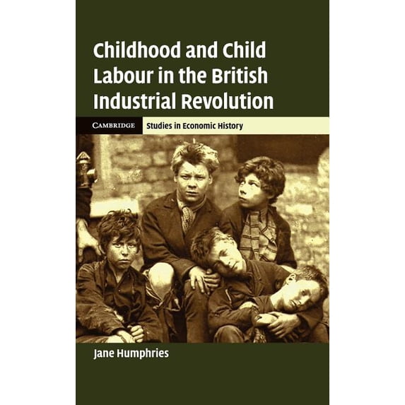 Cambridge Studies in Economic History - Childhood and Child Labour in the British Industrial Revolution, (Hardcover)
