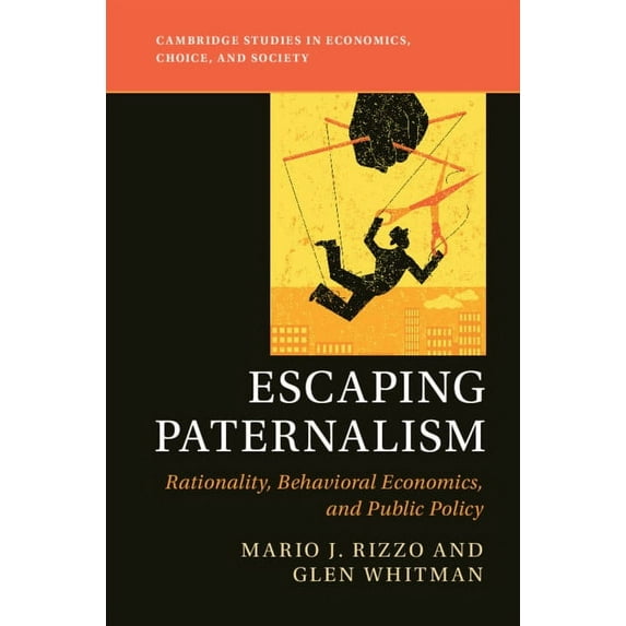 Cambridge Studies in Economics, Choice, Escaping Paternalism, (Hardcover)