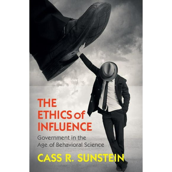 Cambridge Studies in Economics, Choice,  The Ethics of Influence: Government in the Age of Behavioral Science, (Hardcover)