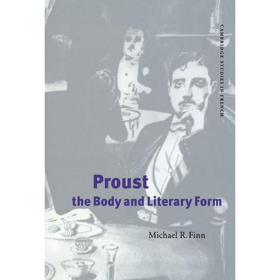 Cambridge Studies in French Proust, the Body and Literary Form, Book 59, (Hardcover)