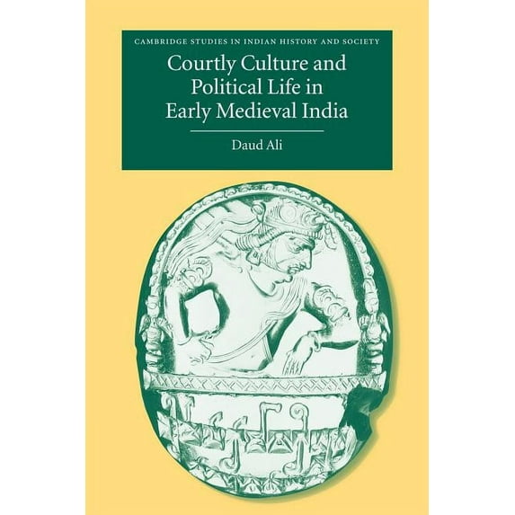 Cambridge Studies in Indian History and Courtly Culture and Political Life in Early Medieval India, Book 10, (Paperback)