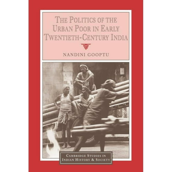 Cambridge Studies in Indian History and The Politics of the Urban Poor in Early Twentieth-Century India, Book 8, (Paperback)