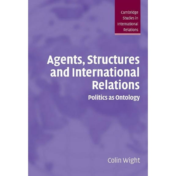 Cambridge Studies in International Relat Agents, Structures and International Relations: Politics as Ontology, Book 101, (Hardcover)