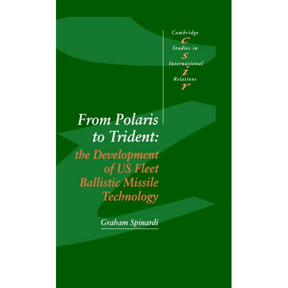 Cambridge Studies in International Relat From Polaris to Trident: The Development of Us Fleet Ballistic Missile Technology, Book 30, (Hardcover)