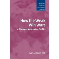 Cambridge Studies in International Relat How the Weak Win Wars, Book 99, (Paperback)