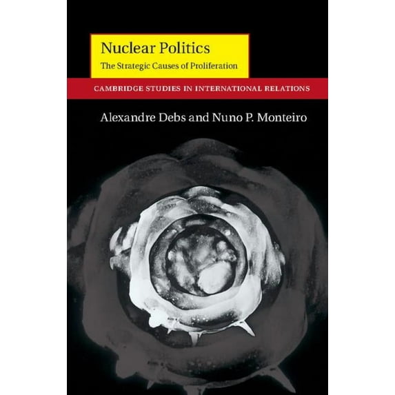 Cambridge Studies in International Relat Nuclear Politics: The Strategic Causes of Proliferation, Book 142, (Hardcover)
