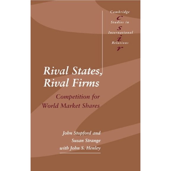 Cambridge Studies in International Relat Rival States, Rival Firms: Competition for World Market Shares, Book 18, (Paperback)