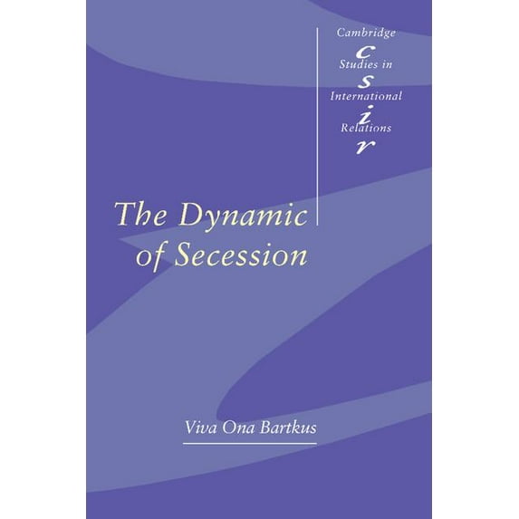 Cambridge Studies in International Relat The Dynamic of Secession, Book 64, (Hardcover)