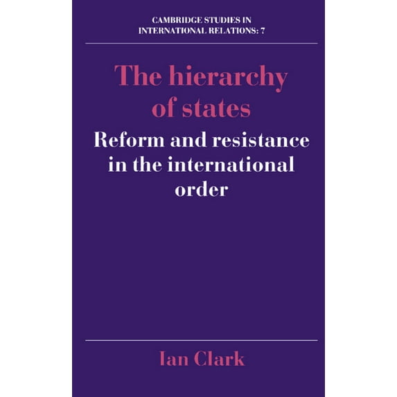 Cambridge Studies in International Relat The Hierarchy of States: Reform and Resistance in the International Order, Book 7, (Hardcover)