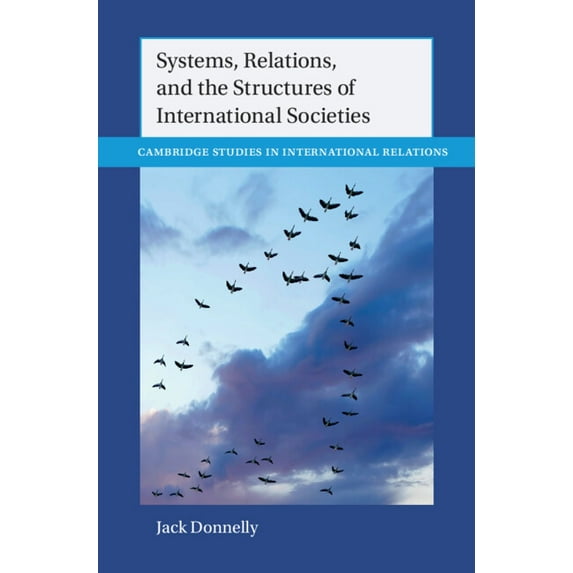 Cambridge Studies in International Relat Systems, Relations, and the Structures of International Societies, (Hardcover)