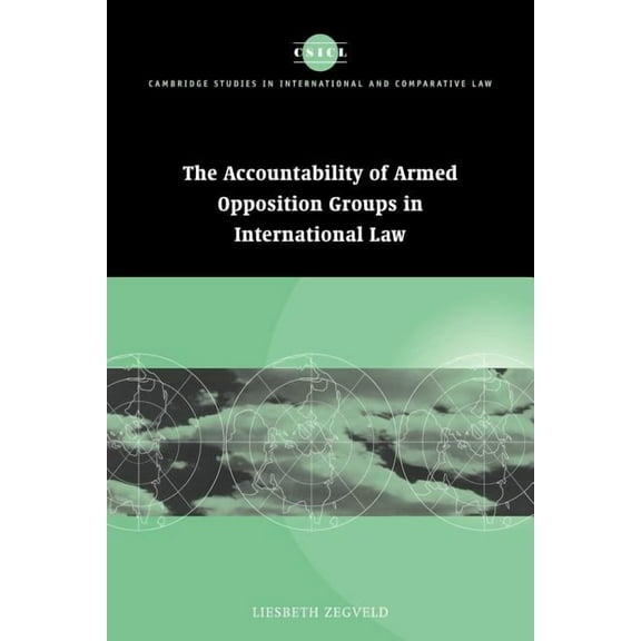 Cambridge Studies in International and C Accountability of Armed Opposition Groups in International Law, Book 24, (Paperback)