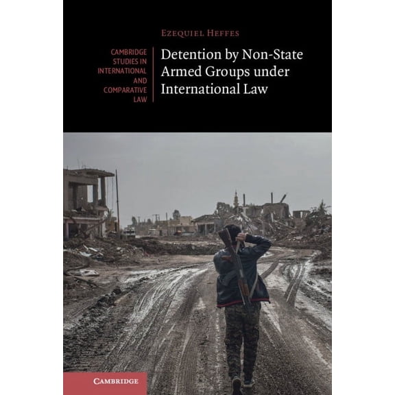 Cambridge Studies in International and C Detention by Non-State Armed Groups under International Law, Book 166, (Hardcover)