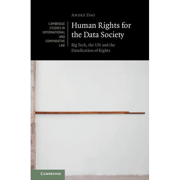Cambridge Studies in International and C Human Rights for the Data Society: Big Tech, the Un and the Datafication of Rights, (Hardcover)