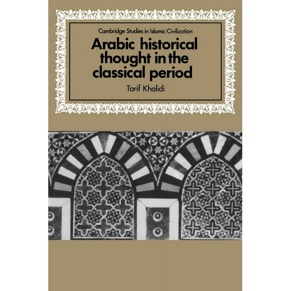 Cambridge Studies in Islamic Civilizatio Arabic Historical Thought in the Classical Period, (Hardcover)