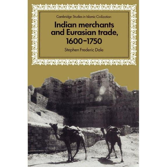Cambridge Studies in Islamic Civilizatio Indian Merchants and Eurasian Trade, 1600-1750, (Paperback)