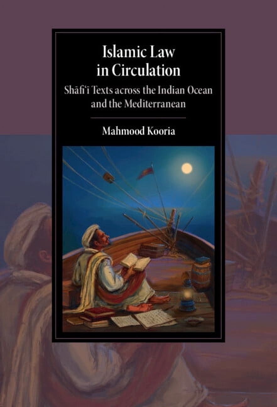 Cambridge Studies in Islamic Civilizatio Islamic Law in Circulation: Shafi'i Texts Across the Indian Ocean and the Mediterranean, (Hardcover)