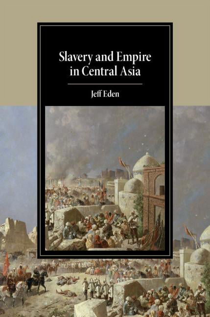 Cambridge Studies in Islamic Civilizatio Slavery and Empire in Central Asia, (Hardcover)