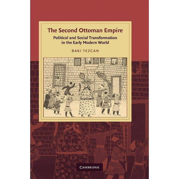 Cambridge Studies in Islamic Civilizatio The Second Ottoman Empire: Political and Social Transformation in the Early Modern World, (Paperback)