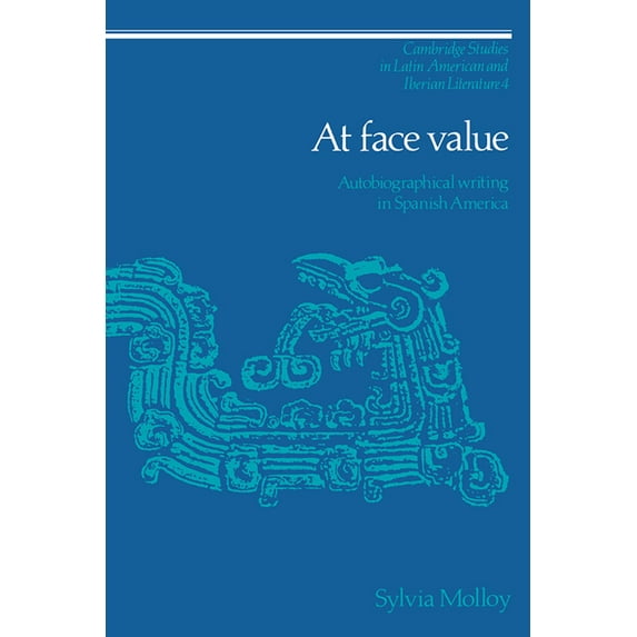 Cambridge Studies in Latin American and At Face Value: Autobiographical Writing in Spanish America, Book 4, (Hardcover)