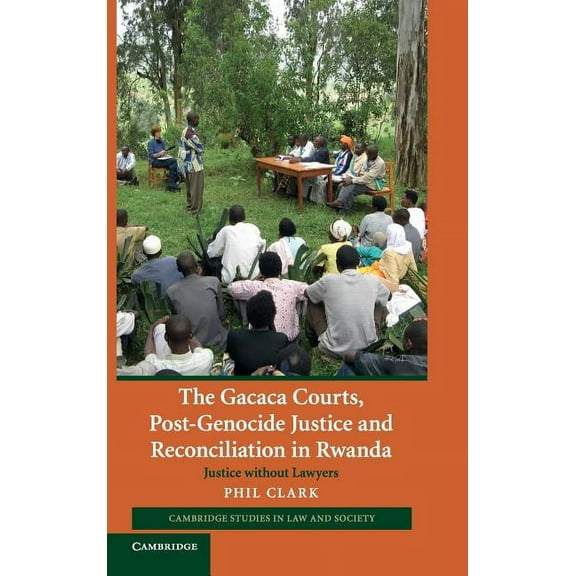 Cambridge Studies in Law and Society The Gacaca Courts, Post-Genocide Justice and Reconciliation in Rwanda, (Hardcover)