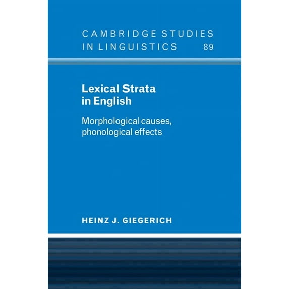 Cambridge Studies in Linguistics Lexical Strata in English: Morphological Causes, Phonological Effects, Book 89, (Hardcover)
