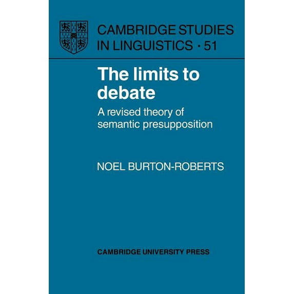 Cambridge Studies in Linguistics The Limits to Debate: A Revised Theory of Semantic Presupposition, Book 51, (Paperback)