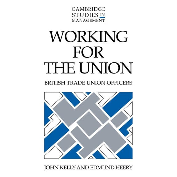 Cambridge Studies in Management Working for the Union, Book 22, (Hardcover)