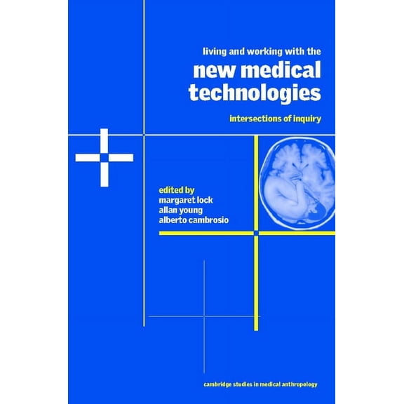 Cambridge Studies in Medical Anthropolog Living and Working with the New Medical Technologies: Intersections of Inquiry, Book 8, (Paperback)
