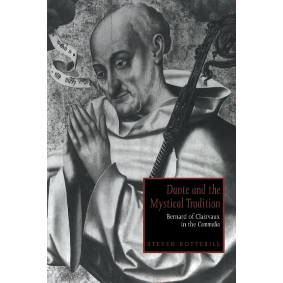 Cambridge Studies in Medieval Literature Dante and the Mystical Tradition: Bernard of Clairvaux in the Commedia, Book 22, (Paperback)