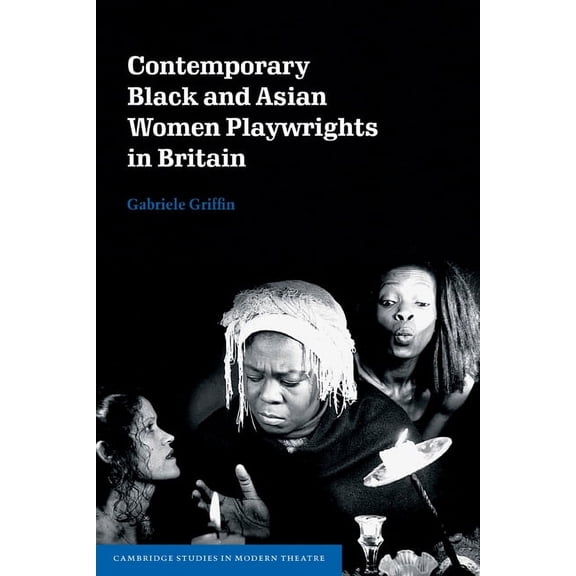 Cambridge Studies in Modern Theatre Contemporary Black and Asian Women Playwrights in Britain, (Paperback)