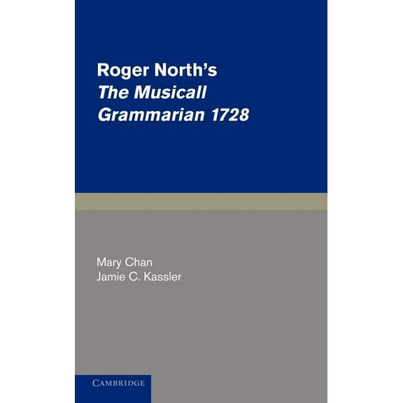 Cambridge Studies in Music Roger North's the Musicall Grammarian 1728, (Hardcover)