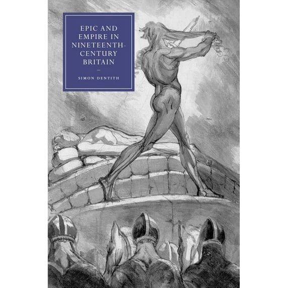 Cambridge Studies in Nineteenth-Century Epic and Empire in Nineteenth-Century Britain, Book 52, (Paperback)