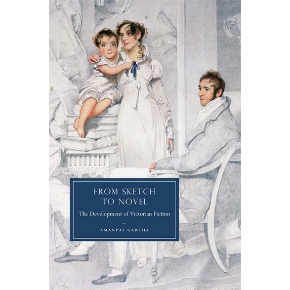 Cambridge Studies in Nineteenth-Century From Sketch to Novel: The Development of Victorian Fiction, Book 67, (Hardcover)