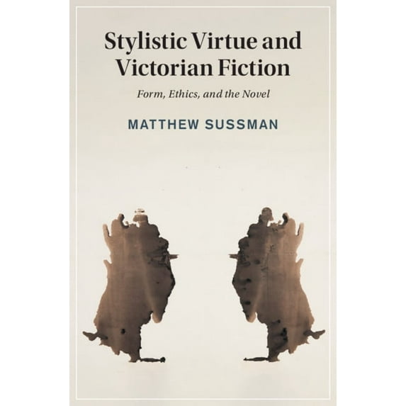 Cambridge Studies in Nineteenth-Century Stylistic Virtue and Victorian Fiction: Form, Ethics, and the Novel, Book 130, (Hardcover)
