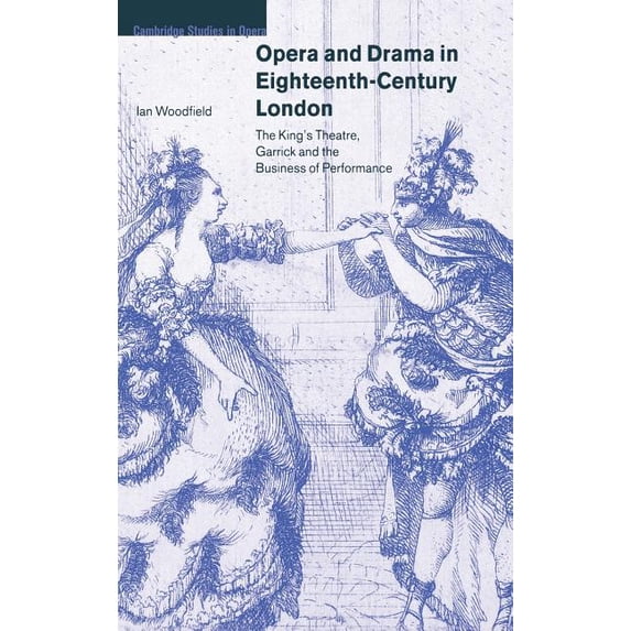 Cambridge Studies in Opera Opera and Drama in Eighteenth-Century London: The King's Theatre, Garrick and the Business of Performance, (Hardcover)