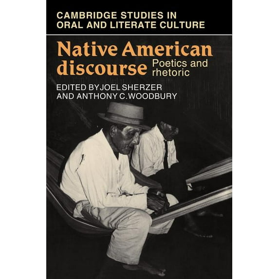 Cambridge Studies in Oral and Literate C Native American Discourse: Poetics and Rhetoric, Book 13, (Paperback)
