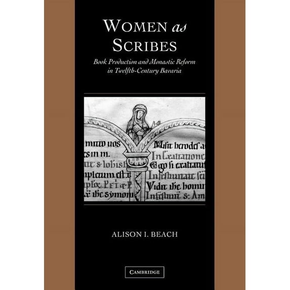 Cambridge Studies in Palaeography and Co Women as Scribes: Book Production and Monastic Reform in Twelfth-Century Bavaria, Book 10, (Paperback)