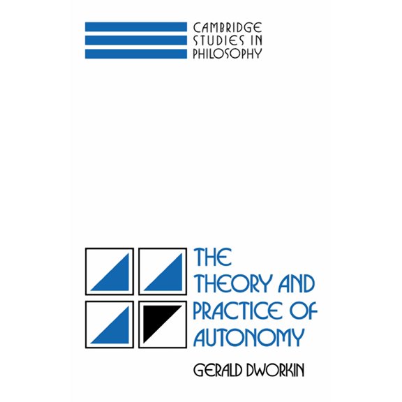 Cambridge Studies in Philosophy The Theory and Practice of Autonomy, (Hardcover)