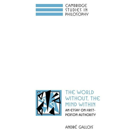 Cambridge Studies in Philosophy The World Without, the Mind Within: An Essay on First-Person Authority, (Paperback)