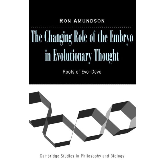 Cambridge Studies in Philosophy and Biol The Changing Role of the Embryo in Evolutionary Thought, (Hardcover)