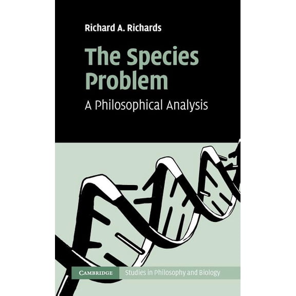 Cambridge Studies in Philosophy and Biol The Species Problem: A Philosophical Analysis, (Hardcover)