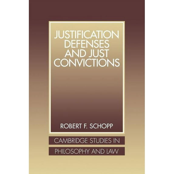 Cambridge Studies in Philosophy and Law Justification Defenses and Just Convictions, (Paperback)