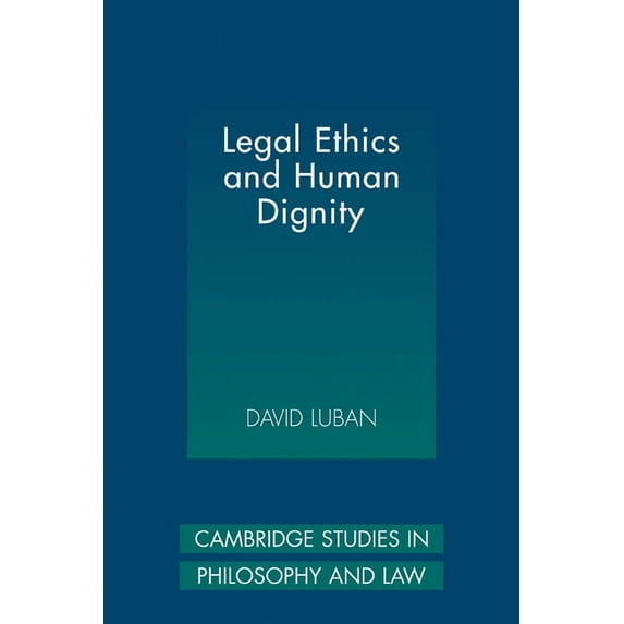 Cambridge Studies in Philosophy and Law Legal Ethics and Human Dignity, (Paperback)
