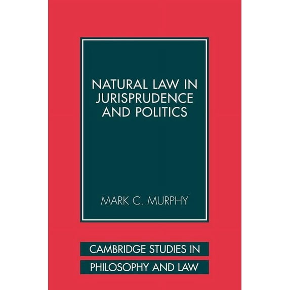 Cambridge Studies in Philosophy and Law Natural Law in Jurisprudence and Politics, (Paperback)