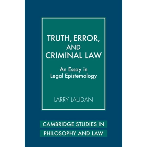 Cambridge Studies in Philosophy and Law Truth, Error, and Criminal Law: An Essay in Legal Epistemology, (Paperback)