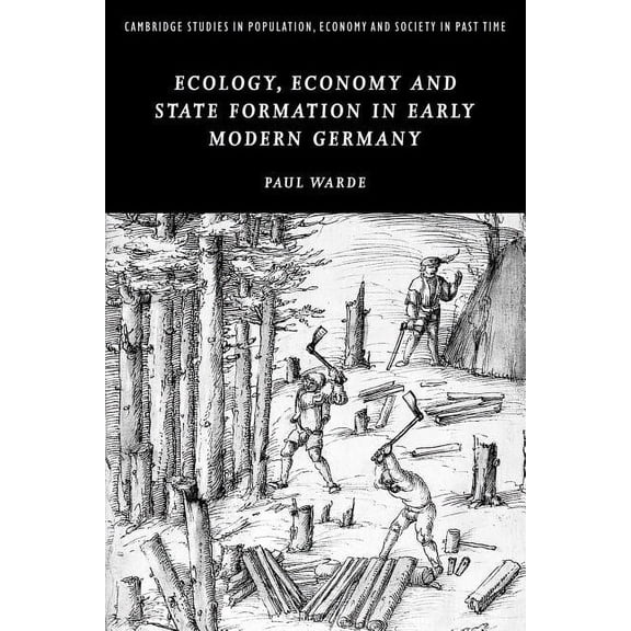 Cambridge Studies in Population, Economy Ecology, Economy and State Formation in Early Modern Germany, Book 41, (Paperback)